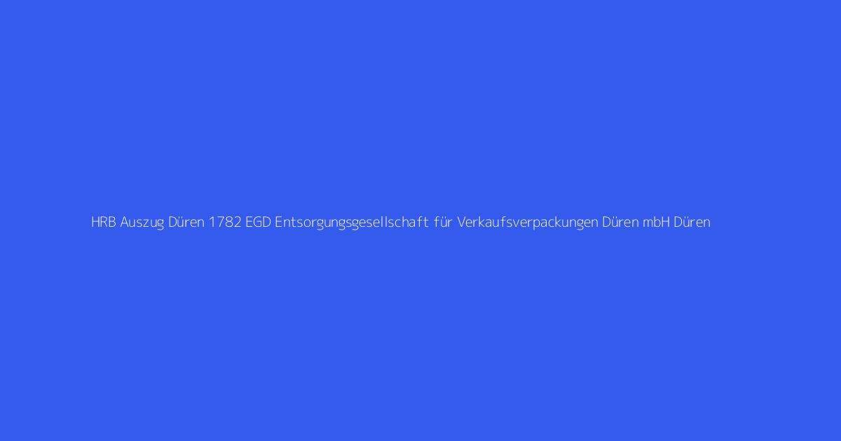 HRB Auszug Düren 1782 EGD Entsorgungsgesellschaft für Verkaufsverpackungen Düren mbH Düren